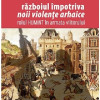 Razboiul impotriva noii violente arhaice | Andreea-Cristina Mihai