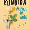 Valsul de adio | Milan Kundera