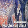 Padurea de sticla | Marinela Porumb