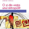 O zi din viata unui mitropolit | Damian Stanoiu