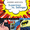 Superman vs. Salinger | Mocuta Andrei