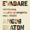 Marea evadare - Sanatatea, bogatia si originile inegalitatii | Angus Deaton