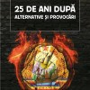 25 de ani dupa. Alternative si provocari | Paul Cernat, Alexandru Matei