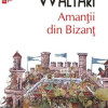Amantii din Bizant | Mika Waltari