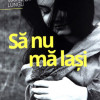 Sa nu ma lasi | Marilena Lungu