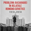 Problema Basarabiei in relatiile romano-sovietice (1918-2018) | Florin Razvan Mihai, Vasile Buga