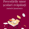 Povestirile unor scolari zvapaiati | Anca Stuparu
